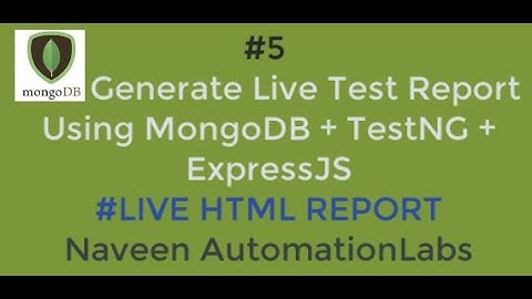 #5 - Generate Live Test HTML Report using MongoDB, Selenium, TestNG and ExpressJS