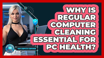 Why Is Regular Computer Cleaning Essential For PC Health? - Your Computer Companion