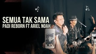 Padi Reborn ft Ariel NOAH | Semua Tak Sama