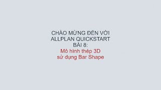 Allplan QuickStart 2019 Bài 8: Mô hình thép 3D sử dụng Bar Shape