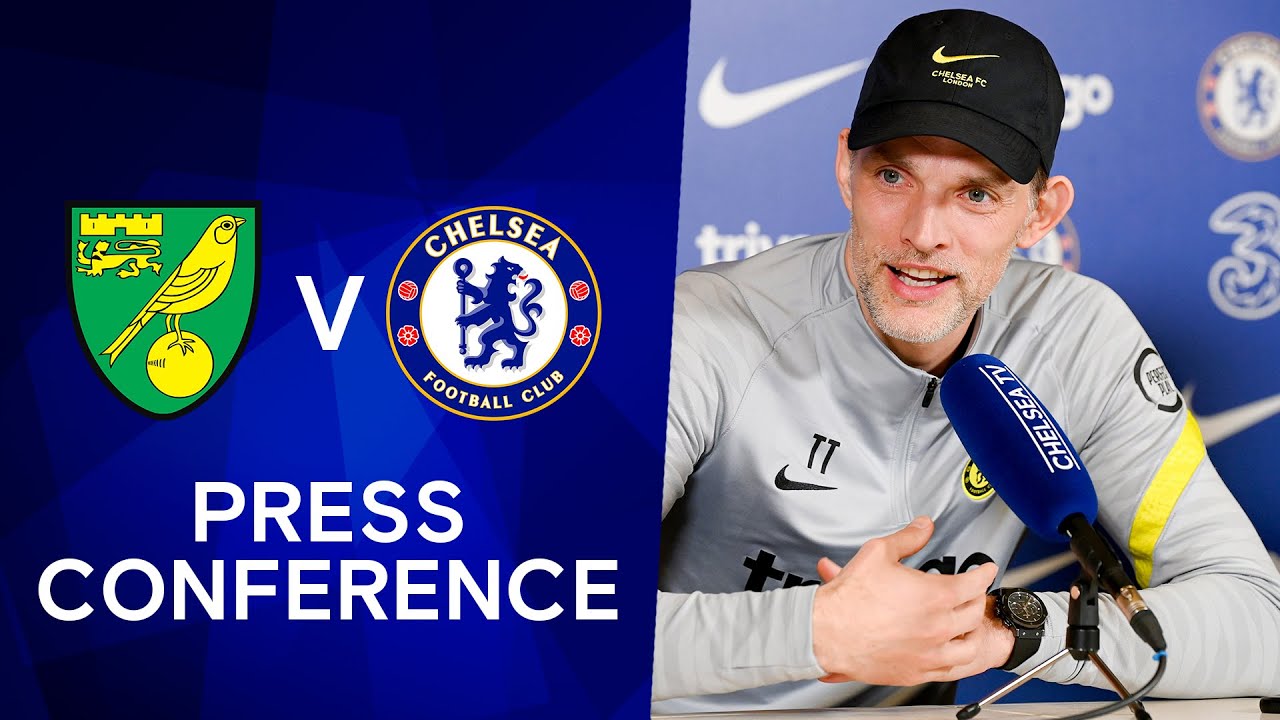 Thomas Tuchel Live Press Conference: Norwich v Chelsea | Premier League