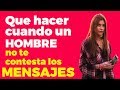 Que hacer cuando un hombre no te contesta los mensajes y te deja en visto