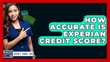 How Accurate Is Experian Credit Score? - CreditGuide360.com