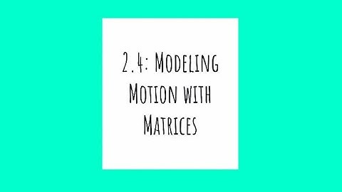 2.4 - Modeling Motion with Matrices