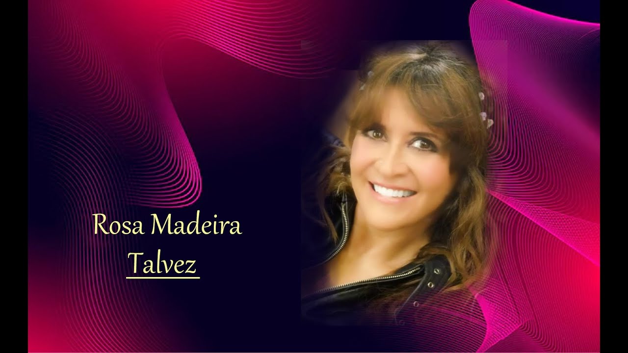 Rosa Madeira  ___   Talvez