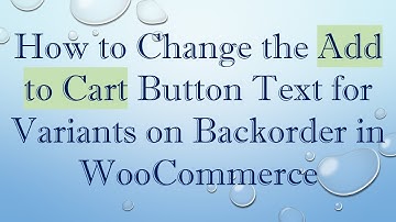 How to Change the Add to Cart Button Text for Variants on Backorder in WooCommerce