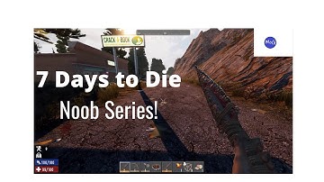 7 Days to Die-Beginners guide Alpha 18 2020