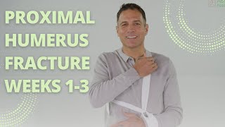 Proximal Humerus Fracture Weeks 1-3 | Starting the Shoulder Rehab Process | Phase I