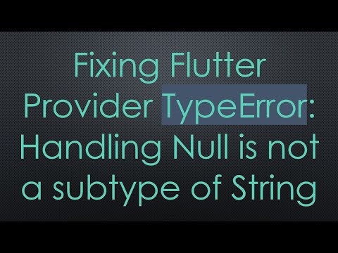 Fixing Flutter Provider TypeError: Handling Null is not a subtype of String