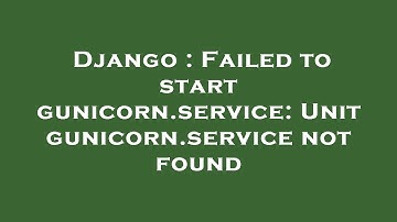 Django : Failed to start gunicorn.service: Unit gunicorn.service not found