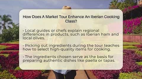How Does A Market Tour Enhance An Iberian Cooking Class? - Iberian Wonders