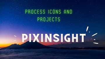 PixInsight - Process Icons and Projects