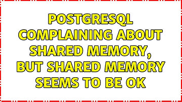 PostgreSQL complaining about shared memory, but shared memory seems to be OK