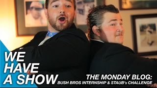 Monday Blog Bush Bros Internship Staubs Challenge - We Have A Show