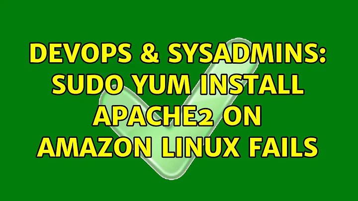 DevOps & SysAdmins: sudo yum install apache2 on amazon linux fails