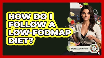 How Do I Follow A Low-FODMAP Diet? - The Recovery Kitchen