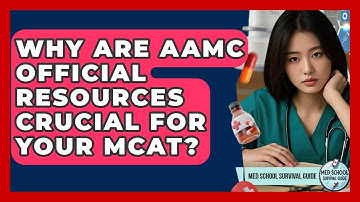 Why Are AAMC Official Resources Crucial For Your MCAT? - Med School Survival Guide