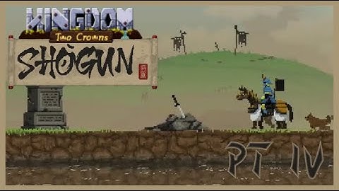 Kingdom Two Crowns - Shogun Playthrough - Part 4