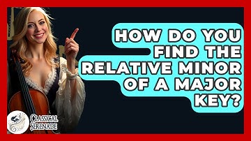 How Do You Find The Relative Minor Of A Major Key? - Classical Serenade