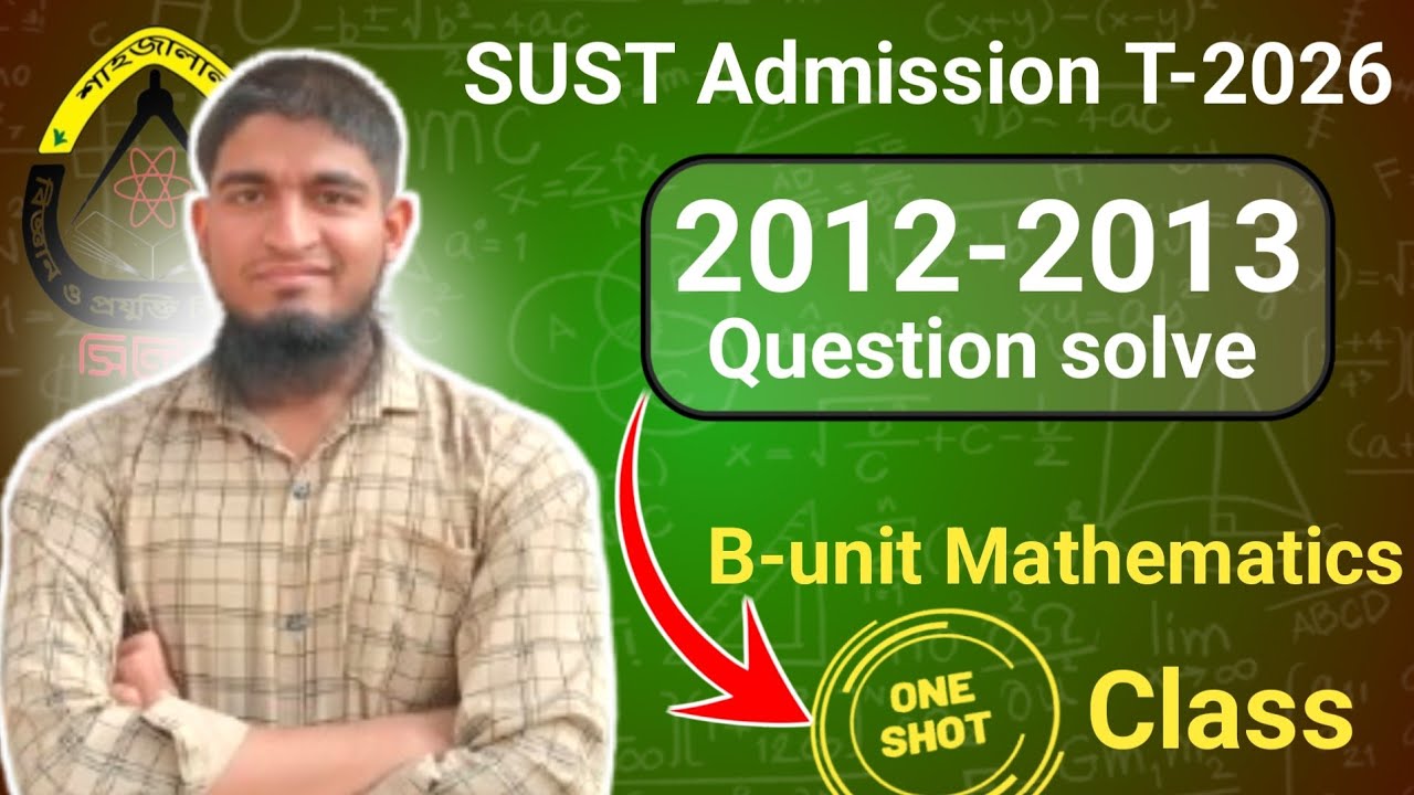SUST-2026 B-unit 2012-2013 Math Q. solve in OneShot Class | ME SUST-ian ...