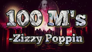 100M&#39;s -Zizzy Poppin (Lyrics)