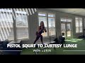 Pistol Squat To Curtesy Lunge