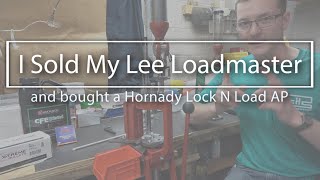 I sold my Lee Loadmaster and bought a Hornady Lock N Load AP