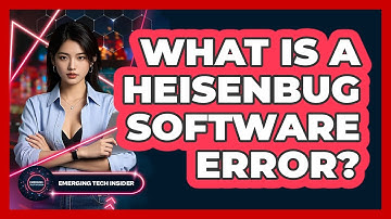What Is A Heisenbug Software Error? - Emerging Tech Insider