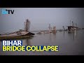 Under construction bridge collapses in bihars bhagalpur