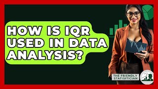 How Is IQR Used In Data Analysis? - The Friendly Statistician