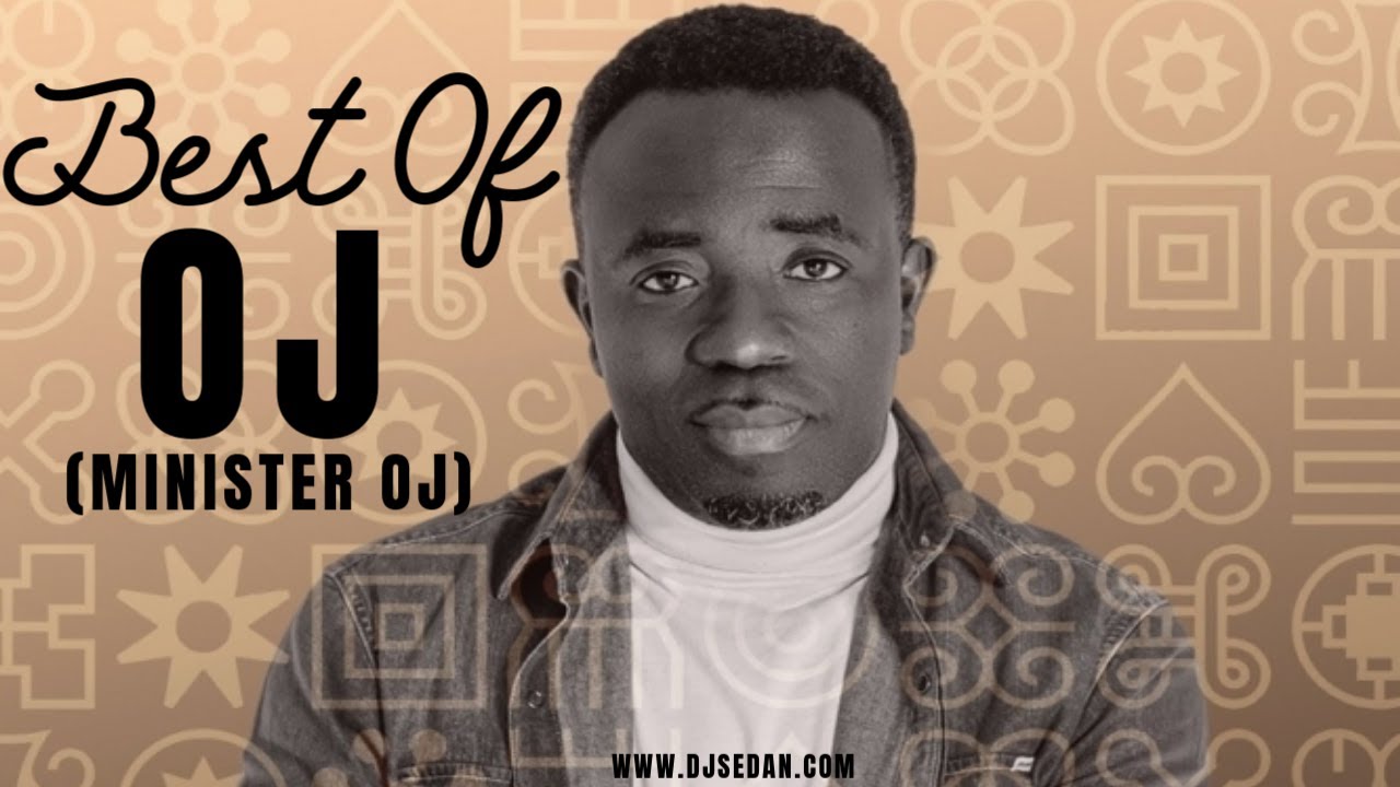 Best OJ (Minister OJ) | DJ Sedan, Obi Nya W'aye, Koso Na Koso, Ete Sen, Onipa Hia Mmoa, Apor Jesu