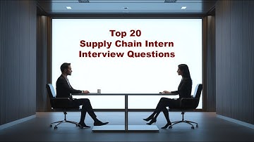 Top 20 Supply Chain Intern Interview Questions