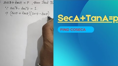 If secA+tanA=P,  then find the value of cosecA...