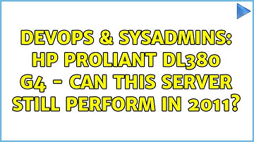 DevOps & SysAdmins: HP Proliant DL380 G4 - Can this server still perform in 2011? (12 Solutions!!)