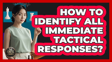 How To Identify All Immediate Tactical Responses?