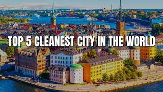 Top 5 Cleanest City In The World | Cleanest City