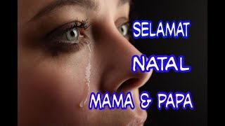 Video thumbnail of "JUTAAN ORANG MENANGIS MENDENGAR LAGU INI...Selamat Natal Mama Papa"