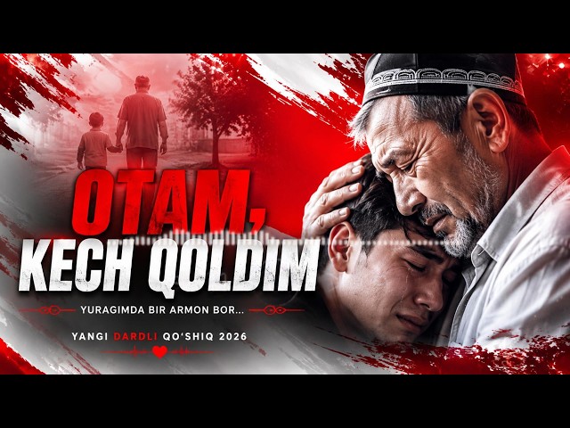 🎵 OTAM, KECH QOLDIM... 😭💔 | Yuragimdagi Eng Og'ir Armon | Yangi Dardli Qo'shiq 2026