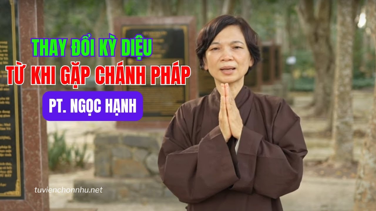 Sự thay đổi kỳ diệu từ khi gặp Chánh Pháp: PT Ngọc Hạnh - Sống Đạo Đức 25