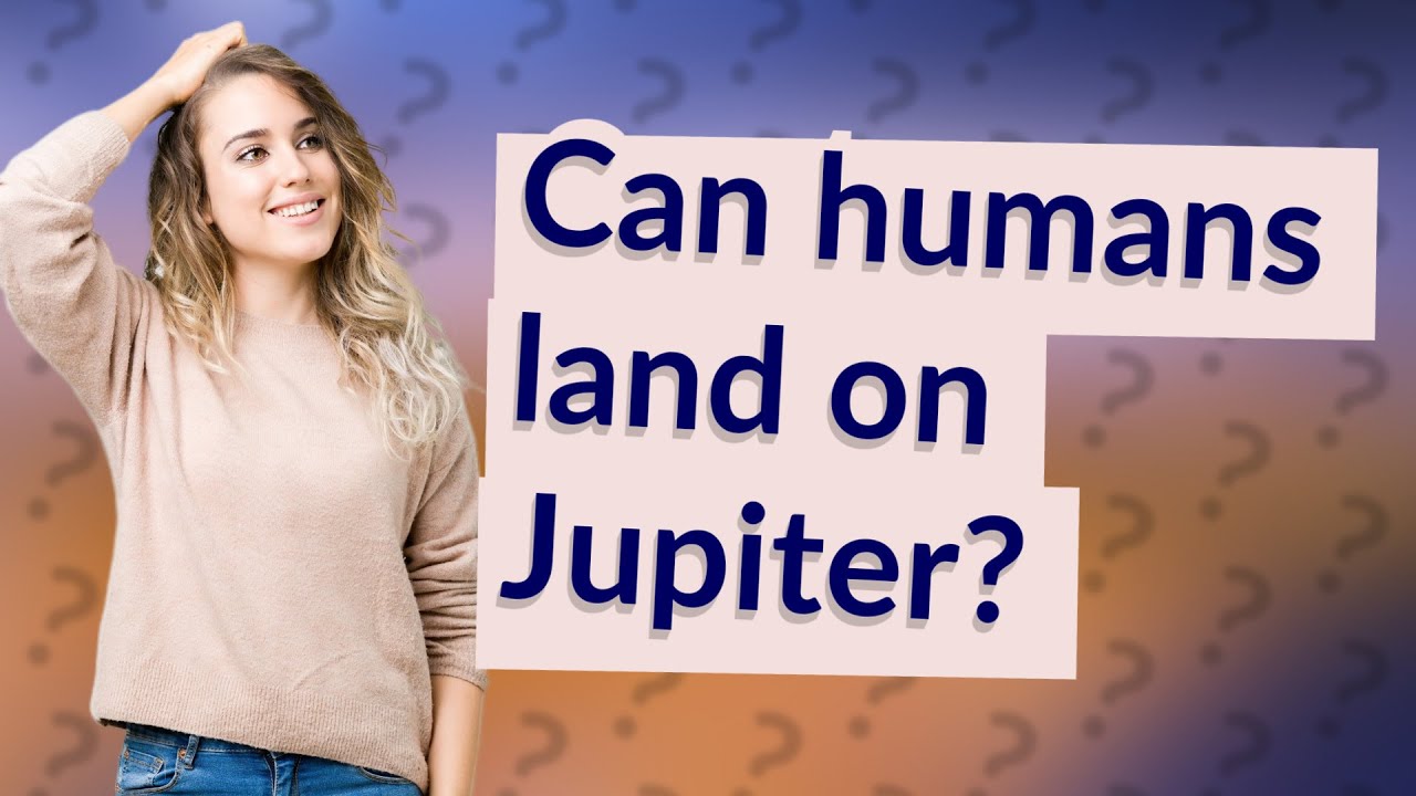 Can humans land on Jupiter? YouTube