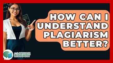 How Can I Understand Plagiarism Better? - The Language Library