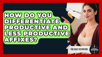 How Do You Differentiate Productive And Less Productive Affixes? - The Daily Definition
