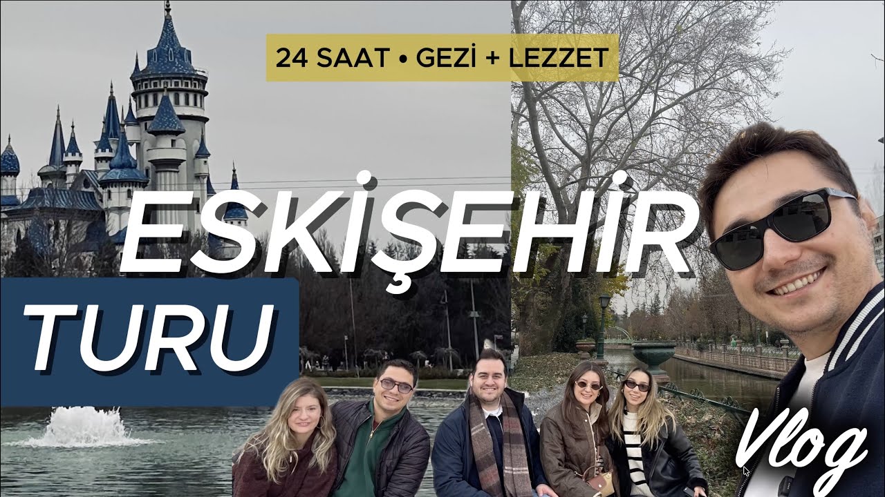 Eskişehir’de 24 Saat: Nerede Gezilir, Ne Yenir?