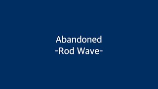 Rod Wave - Abandoned- ( Lyrics )
