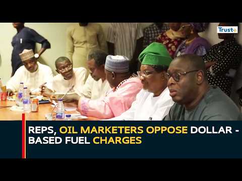 Reps, Oil Marketers Oppose Dollar-Based Fuel Charges, Probe Import Licence Allocation