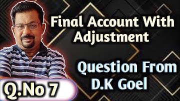 Final Account With Adjustment Q.No7 Question From D.K Goel ||Rajusengupta Classes||