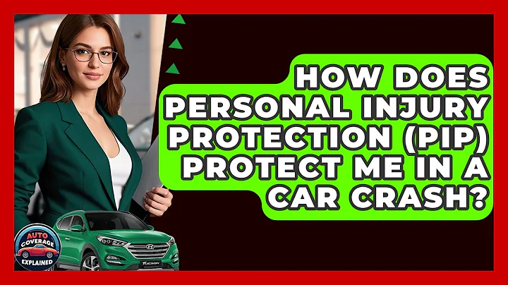 How Does Personal Injury Protection (PIP) Protect Me In A Car Crash? - Auto Coverage Explained