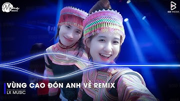 Nhạc Remix Gây Bão TikTok 2026 🔥 Vùng Cao Đón Anh Về Remix (Hot TikTok) ♫ Em Đây Là Gái Bản Remix