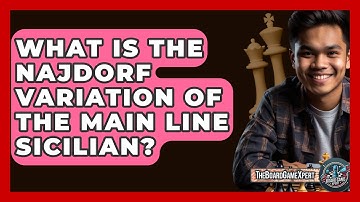 What Is The Najdorf Variation Of The Main Line Sicilian? - The Board Game Xpert