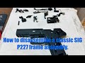 Sig Sauer P227 .45 ACP classic line - complete disassembly of frame fire control & how it all works.